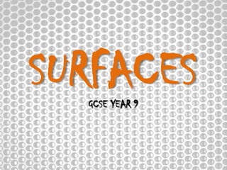 SURFACES
GCSE YEAR 9

 