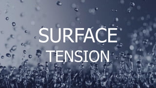 SURFACE
TENSION
 