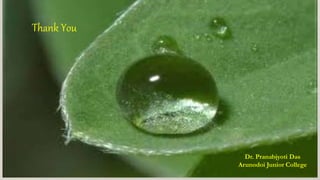 Thank You
Dr. Pranabjyoti Das
Arunodoi Junior College
 