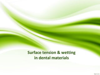 Surface tension & wetting
in dental materials
 