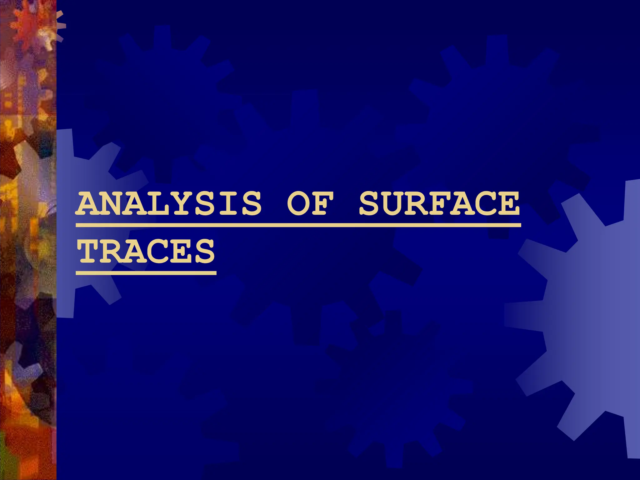 ANALYSIS OF SURFACE
TRACES
 