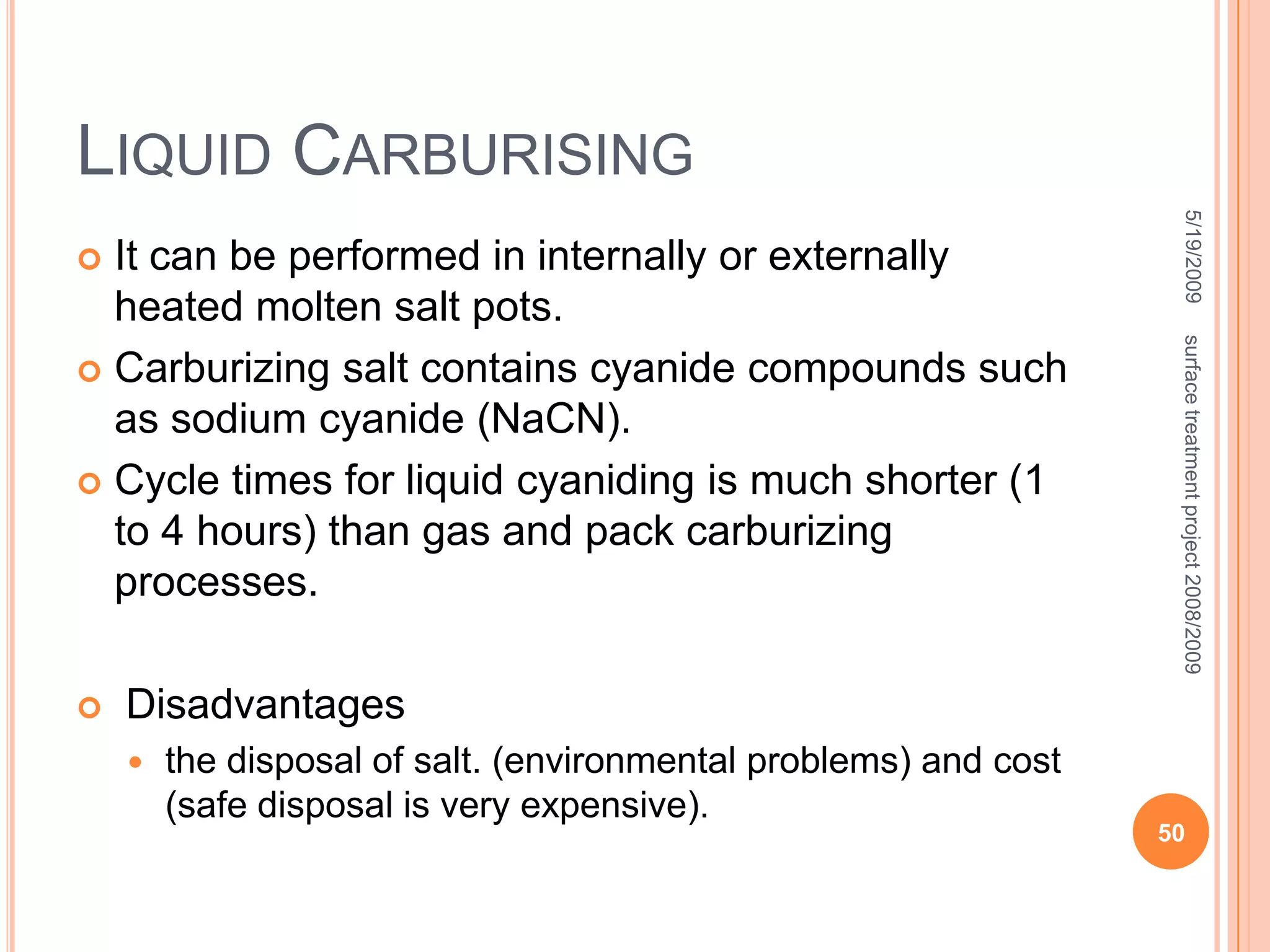 AdvantagesShallow case-hardened depths (0.02 inch or less)Doesn’t disturb surface finish of the work piece.No surface oxidation due to vacuum.The surface can be hardened very precisely both in depth and in location. 5/19/200942