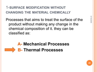 Advantages of shot peening methodAdjustability of the strengthening effectHigh processing qualityEasy surface cleaningBeing well established in the industryIt enhances fatigue strength and durability of the material (as a general purpose for mechanical treatment)5/19/200917