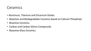 Ceramics
• Aluminum, Titanium and Zirconium Oxides
• Bioactive and Biodegradable Ceramics based on Calcium Phosphate
• Bio...