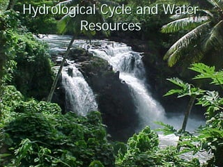 Hydrological Cycle and Water
         Resources
 