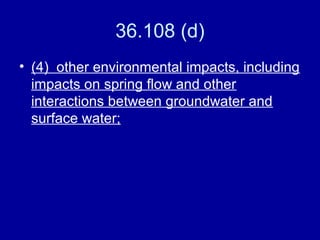 36.108 (d)
• (4) other environmental impacts, including
impacts on spring flow and other
interactions between groundwater and
surface water;
 