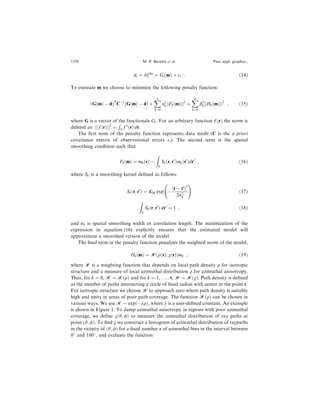 di ˆ dtobs
i ˆ Gi…m† ‡ i : …14†
To estimate m we choose to minimize the following penalty function:
…G…m† À d†T
CÀ1
…G…m† À d† ‡
ˆn
kˆ0
a2
kjjFk…m†jj2
‡
ˆn
kˆ0
b2
kjjHk…m†jj2
; …15†
where G is a vector of the functionals Gi. For an arbitrary function f …r† the norm is
de®ned as: jj f …r†jj2
ˆ
‚
S f 2
…r† dr.
The ®rst term of the penalty function represents data mis®t (C is the a priori
covariance matrix of observational errors i). The second term is the spatial
smoothing condition such that
Fk…m† ˆ mk…r† À

S
Sk…r; rH
†mk…rH
†drH
; …16†
where Sk is a smoothing kernel de®ned as follows:
Sk…r; rH
† ˆ K0k exp À
jr À rH
j2
2r2
k
2 3
…17†

S
Sk…r; rH
† drH
ˆ 1 ; …18†
and rk is spatial smoothing width or correlation length. The minimization of the
expression in equation (16) explicitly ensures that the estimated model will
approximate a smoothed version of the model.
The ®nal term in the penalty function penalizes the weighted norm of the model,
Hk…m† ˆ H…q…r†; v…r††mk ; …19†
where H is a weighting function that depends on local path density q for isotropic
structure and a measure of local azimuthal distribution v for azimuthal anisotropy.
Thus, for k ˆ 0, H ˆ H…q† and for k ˆ 1; . . . ; 4, H ˆ H…v†. Path density is de®ned
as the number of paths intersecting a circle of ®xed radius with center at the point r.
For isotropic structure we choose H to approach zero where path density is suitably
high and unity in areas of poor path coverage. The function H…q† can be chosen in
various ways. We use H ˆ exp…Àkq†, where k is a user-de®ned constant. An example
is shown in Figure 1. To damp azimuthal anisotropy in regions with poor azimuthal
coverage, we de®ne v…h; /† to measure the azimuthal distribution of ray paths at
point …h; /†. To ®nd v we construct a histogram of azimuthal distribution of raypaths
in the vicinity of …h; /† for a ®xed number n of azimuthal bins in the interval between
0
and 180
, and evaluate the function
1358 M. P. Barmin et al. Pure appl. geophys.,
 