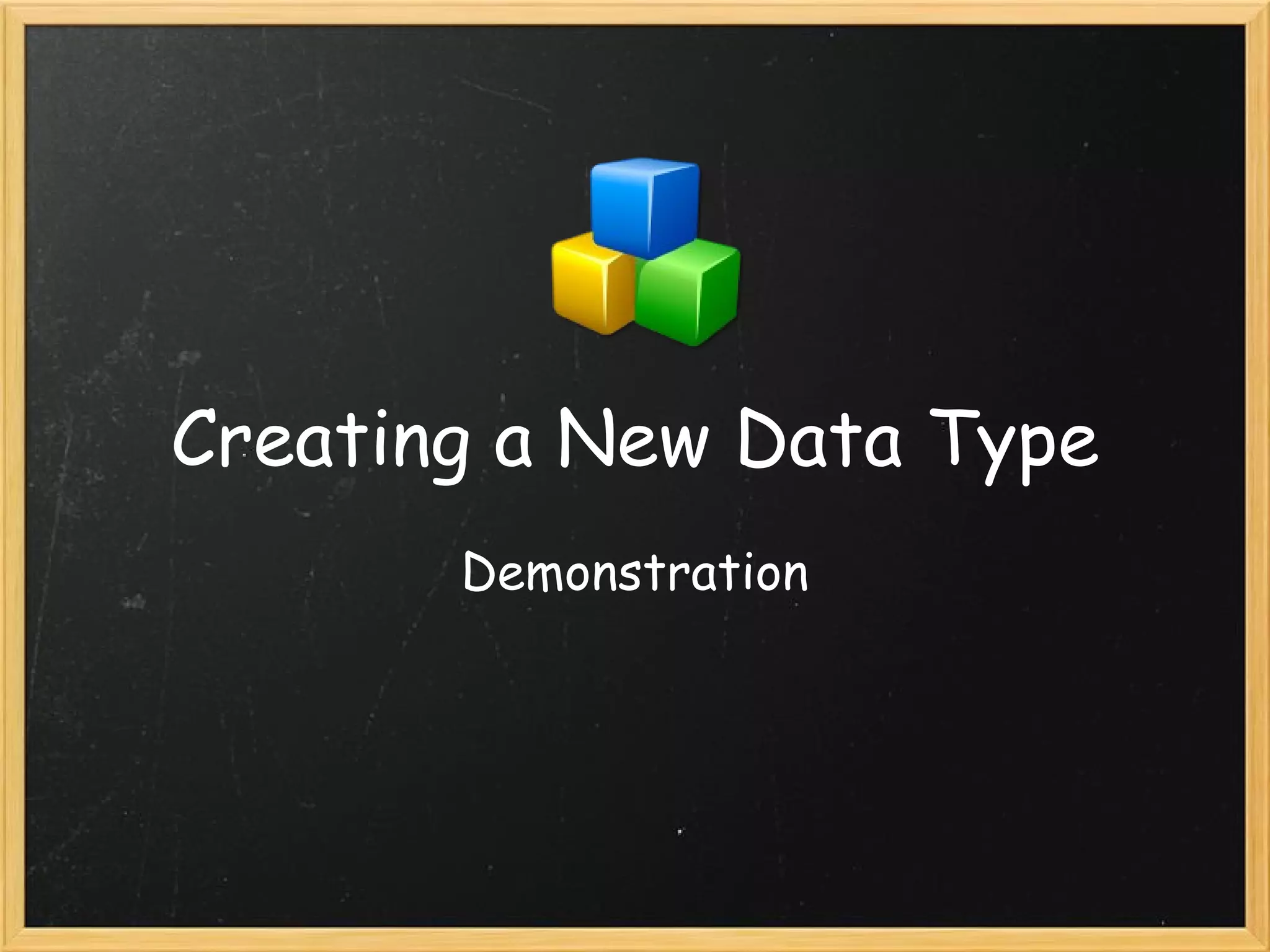 Creating a New Data Type Demonstration 