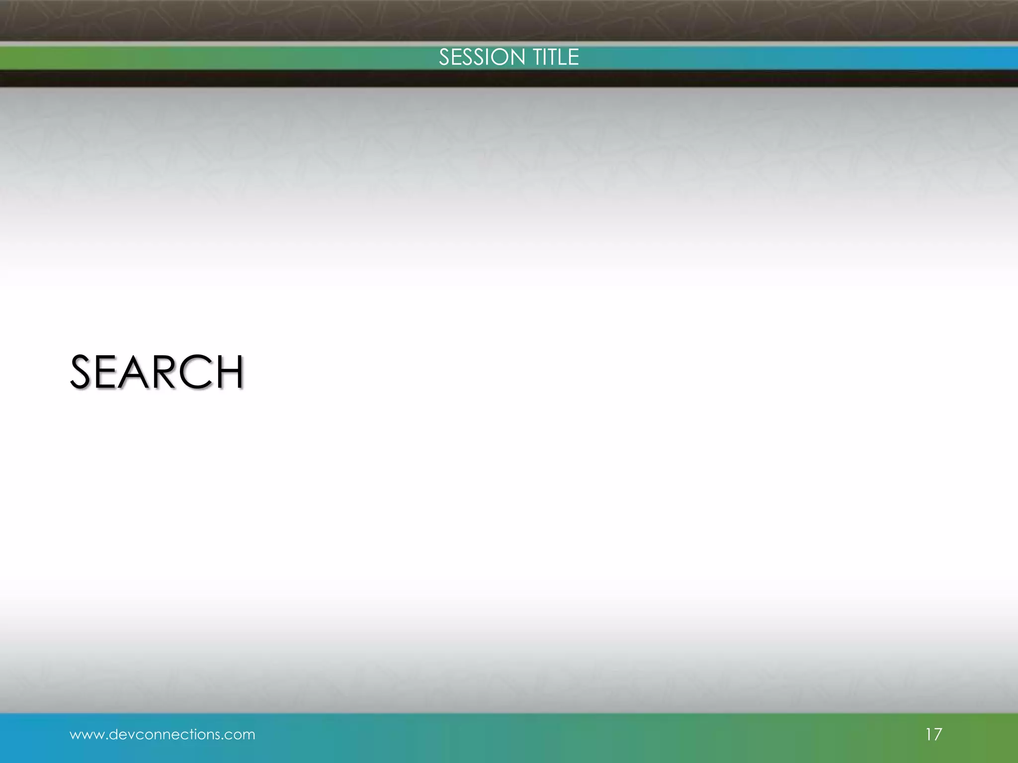 SESSION TITLE SEARCH www.devconnections.com 17 