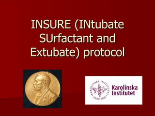 INSURE (INtubate
  SUrfactant and
Extubate) protocol
 
