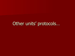 Other units’ protocols…
 