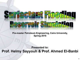 Pre-master Petroleum Engineering, Cairo University,
Spring 2016
1
Presented to:
Prof. Helmy Sayyouh & Prof. Ahmed El-Banbi
 