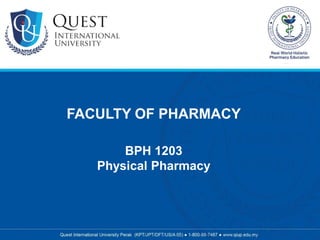 1
FACULTY OF PHARMACY
BPH 1203
Physical Pharmacy
 