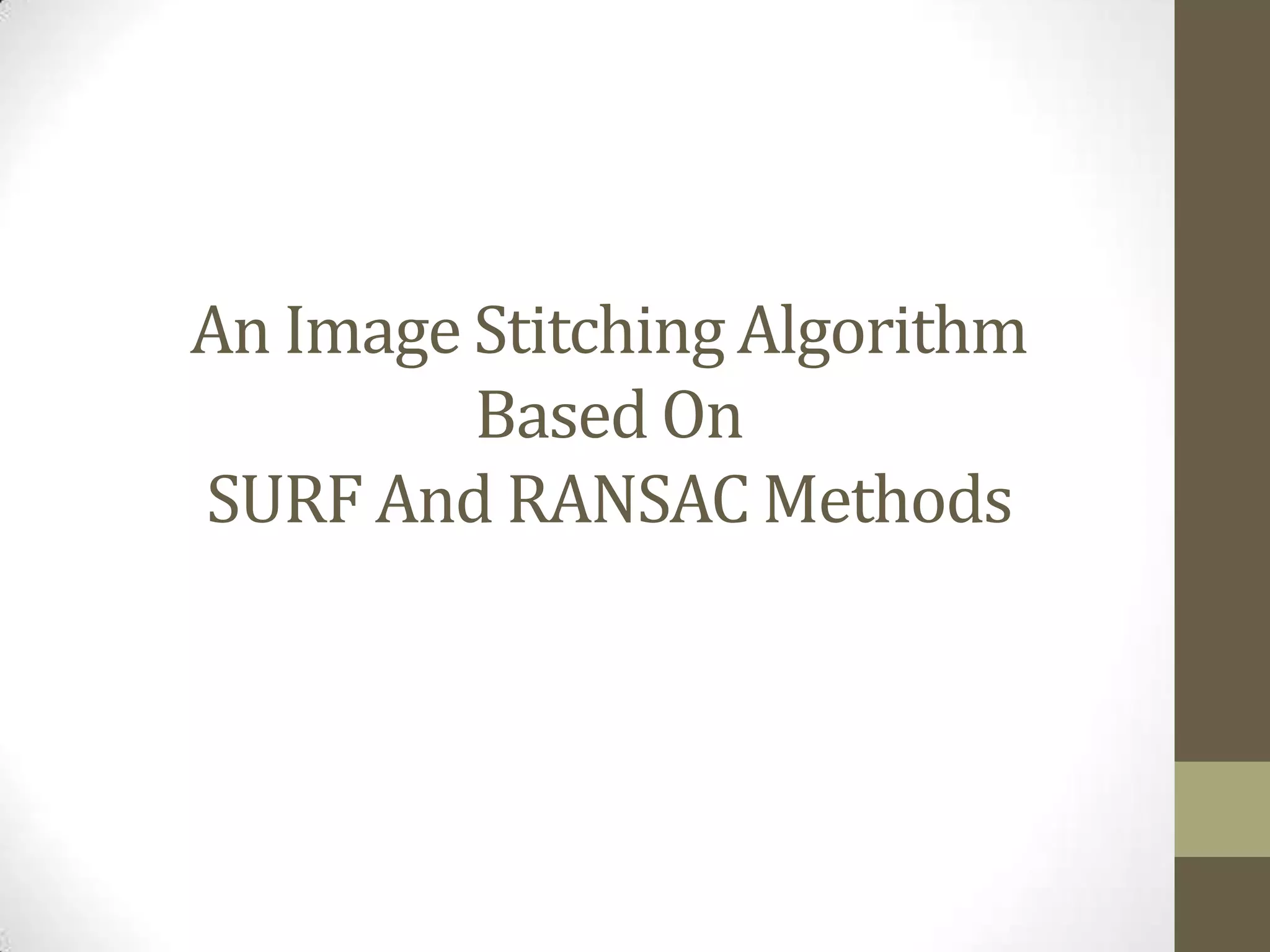 An Image Stitching Algorithm
Based On
SURF And RANSAC Methods