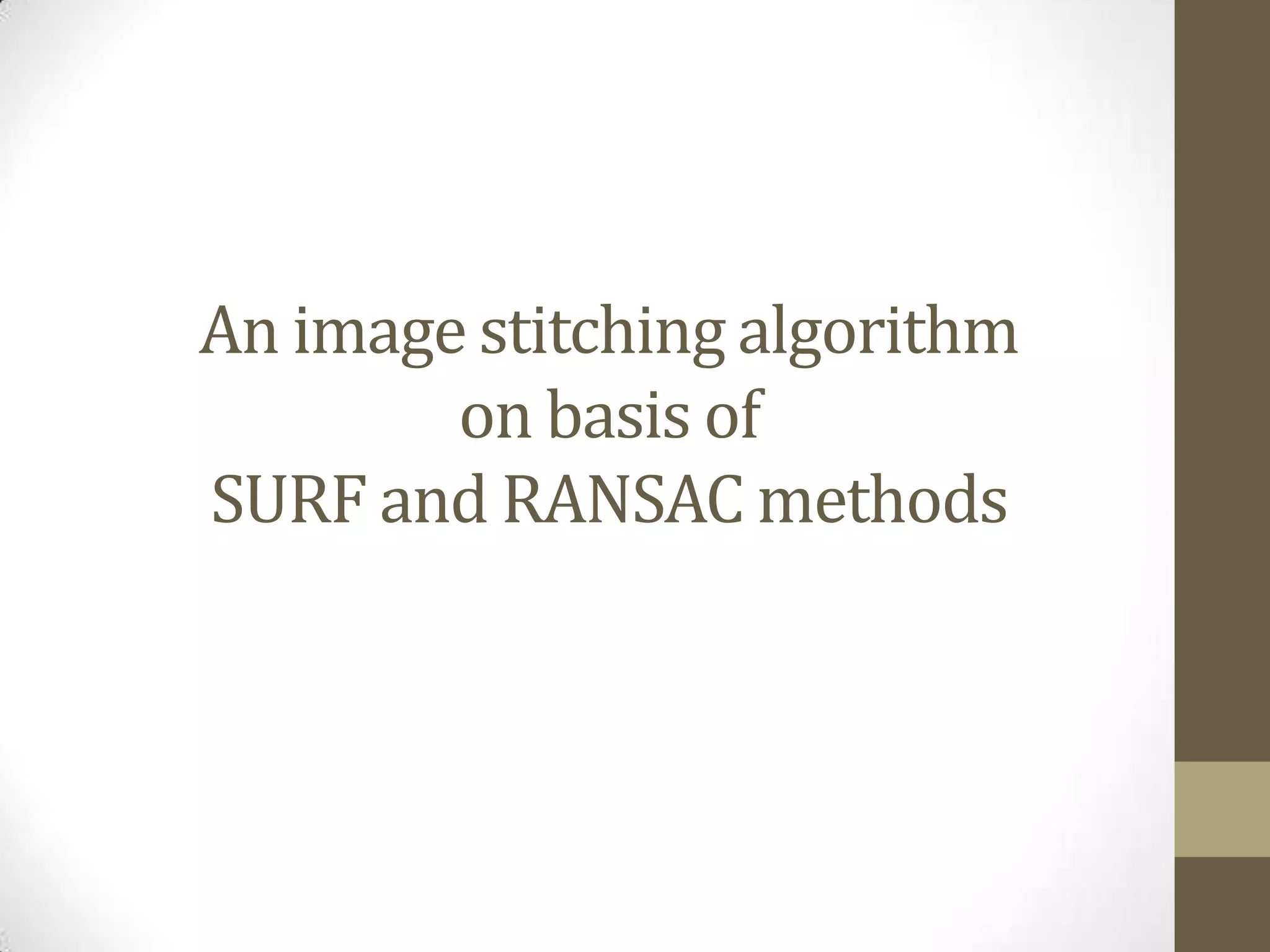 An image stitching algorithm
on basis of
SURF and RANSAC methods