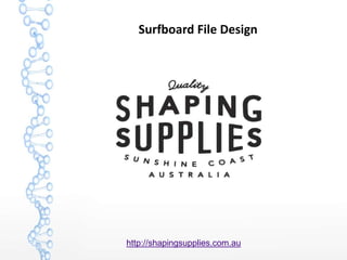 Surfboard File Design
http://shapingsupplies.com.au
 