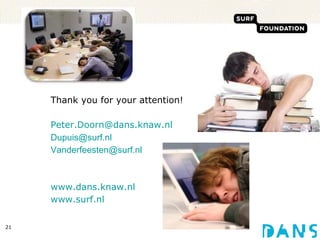 Thank you for your attention! [email_address] [email_address] [email_address] www.dans.knaw.nl www.surf.nl 