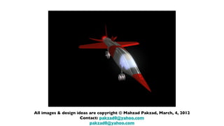 All images & design ideas are copyright © Mahzad Pakzad, March, 4, 2012
                      Contact: pakzad0@yahoo.com
                          pakzad0@yahoo.com
 