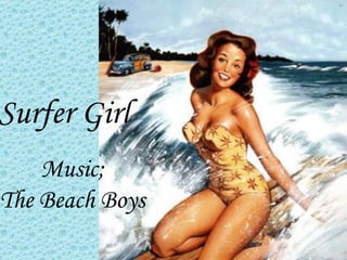 Surfer Girl
    Music;
The Beach Boys
 