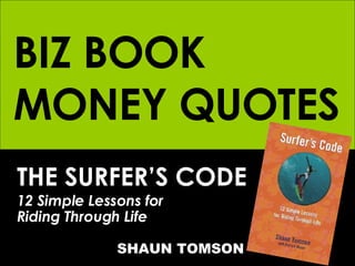 BIZ BOOK MONEY QUOTES THE SURFER’S CODE 12 Simple Lessons for  Riding Through Life   SHAUN TOMSON 