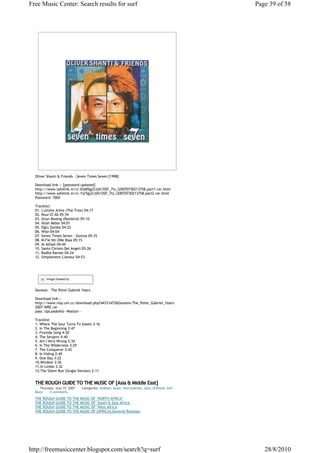 Free Music Center: Search results for surf                                                      Page 39 of 58




  Oliver Shanti & Friends - Seven Times Seven [1998]

  Download link :- [password updated]
  http://www.safelink.in/rc-EGM5gjZiJjN/OSF_7ts_l20070730213758.part1.rar.html
  http://www.safelink.in/rc-YjZ5gjZiJjN/OSF_7ts_l20070730213758.part2.rar.html
  Password: 7002

  Tracklist:
  01. L'ultime Arbre (The Tree) 04:17
  02. Nuur El Ab 05:34
  03. Onуn Mweng (Rainbird) 05:10
  04. Allah Akbar 04:01
  05. Oglu Zamba 04:22
  06. Wise 04:04
  07. Seven Times Seven - Govina 05:35
  08. M-Fie Nti ONe Biaa 05:15
  09. Al Atfaal 04:44
  10. Santo Christo Del Angeli 05:26
  11. Radha Raman 04:24
  12. Simplement L'amour 04:53




         Image Hosted by
         ImageShack.us

  Genesis - The Peter Gabriel Years

  Download link :-
  http://www.rslp.uni.cc/download.php?44331472&Genesis-The_Peter_Gabriel_Years-
  2007-WRE.rar
  pass: UpLoAdoVal--Waltari--

  Tracklist:
  1. Where The Sour Turns To Sweet 3:16
  2. In The Beginning 3:47
  3. Fireside Song 4:20
  4. The Serpent 4:40
  5. Am I Very Wrong 3:34
  6. In The Wilderness 3:29
  7. The Conqueror 3:42
  8. In Hiding 2:40
  9. One Day 3:22
  10.Window 3:36
  11.In Limbo 3:32
  12.The Silent Run (Single Version) 2:11


  THE ROUGH GUIDE TO THE MUSIC OF [Asia & Middle East]
     Thursday, July 19, 2007   Categories: Arabian, Asian, Instrumental, Jazz, Oriental, Sufi
  Music    0 comments

  THE   ROUGH GUIDE   TO THE MUSIC OF "NORTH AFRICA"
  THE   ROUGH GUIDE   TO THE MUSIC OF "South & East Africa"
  THE   ROUGH GUIDE   TO THE MUSIC OF "West Africa"
  THE   ROUGH GUIDE   TO THE MUSIC OF [AFRICA].General Releases




http://freemusiccenter.blogspot.com/search?q=surf                                                  28/8/2010
 