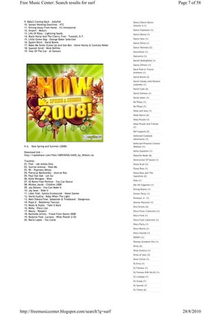 Free Music Center: Search results for surf                                                             Page 7 of 58



  9. Baby's Coming Back - Jellyfish                                       Dance Dance Dance
  10. Senses Working Overtime - XTC                                       Volume 4 (1)
  11. Driving Away From Home - It's Immaterial
  12. Airport - Motors                                                    Dance Explosion (1)
  13. Life Of Riley - Lightning Seeds                                     Dance Mania (1)
  14. Black Horse And The Cherry Tree - Tunstall, K.T.
  15. Little Green Bag - George Baker Selection                           Dance Now (1)
  16. Queen Bitch - David Bowie                                           Dance Party (1)
  17. Make Me Smile (Come Up And See Me) - Steve Harley & Cockney Rebel
  18. Spanish Stroll - Mink DeVille                                       Dance Remixes (2)
  19. Year Of The Cat - Al Stewart                                        Dancefloor (1)
                                                                          Dancemix (1)
                                                                          Daniel Bedingfield (1)
                                                                          Danny Elfman (1)
                                                                          Dave Pearce Trance
                                                                          Anthems (1)
                                                                          David Bowie (2)
                                                                          David Chesky with Romero
                                                                          Lubambo (1)
                                                                          David Cook (2)
                                                                          David Gilmour (1)
                                                                          David Usher (1)
                                                                          De Phazz (1)
                                                                          De-Phazz (1)
                                                                          Deep and sexy (1)
                                                                          Deep Dance (2)
                                                                          Deep Purple (3)
                                                                          Deep Purple And Friends
                                                                          (1)
                                                                          Def Leppard (2)
                                                                          Defected Clubland
                                                                          Adventures (1)
                                                                          Defected Presents Charles
  V.A. - Now Spring and Summer (2008)                                     Webster (1)
                                                                          Delta Goodrem (1)
  Download link :-
  http://rapidshare.com/files/108576926/VANS_by_Willem.rar                Depeche Mode (6)
                                                                          Destruction Of Sound (1)
  Tracklist:
  01. Feel - Jak Aniola Glos                                              Diana Krall (3)
  02. Sunrise Avenue - Heal Me
                                                                          Diana Ross (1)
  03. Rh - Poprostu Milosc
  04. Patrycja Markowska - Jeszcze Raz                                    Diana Ross and The
  05. Paul Van Dyk - Let Go                                               Supremes (2)
  06. Kylie Minogue - Wow
                                                                          Dido (1)
  07. Dj Remo Feat Perlline - You Can Dance
  08. Mickey Jacob - Children 2008                                        Die Hit Giganten (1)
  09. Jay Delano - You Can Make It
                                                                          Dining Rooms (1)
  10. Jay Sean - Ride It
  11. Liber Feat. Sylwia Grzeszczak - Nowe Szanse                         Dinner Party (1)
  12. David Guetta - Baby When The Light
                                                                          Dinosaur Jr. (1)
  13. Matt Pokora Feat. Sebastian & Timbaland - Dangerous
  14. Papa D - Bedziemy Tanczyc                                           Dionne Warwick (1)
  15. Beats & Styles - Take It Back
                                                                          Dire Straits (2)
  16. Moby - Disco Lies
  17. Maury - Respect                                                     Disco Fever Collection (1)
  18. Backside Artists - Freed From Desire 2008
                                                                          Disco Funk (1)
  19. Bodyrox Feat. Luciana - What Planet U On
  20. Mario Lopez - You Came                                              Disco Funk Collection (1)
                                                                          Disco Party (1)
                                                                          Disco Remix (1)
                                                                          Disco Sounds (1)
                                                                          DISNEY (1)
                                                                          Disneys Greatest Hits (1)
                                                                          Divas (2)
                                                                          Divas Exotica (1)
                                                                          Divas of Jazz (3)
                                                                          Dixie Chicks (1)
                                                                          Dj Envy (1)
                                                                          DJ Famous (1)
                                                                          DJ Famous RnB Vol 65 (1)
                                                                          DJ Lollipop (1)
                                                                          DJ Scope (1)
                                                                          DJ Sounds (1)
                                                                          DJ Tiesto (2)




http://freemusiccenter.blogspot.com/search?q=surf                                                        28/8/2010
 