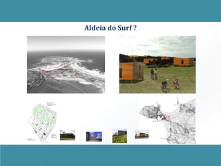 Aldeia do Surf ?
 