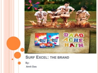 SURF EXCEL: THE BRAND
By:
Amit Das
 
