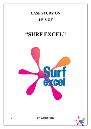 1 BY: SUMEET PATEL
CASE STUDY ON
4 P’S OF
“SURF EXCEL”
 