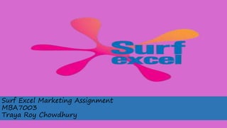 Surf Excel Marketing Assignment
MBA7003
Traya Roy Chowdhury
 