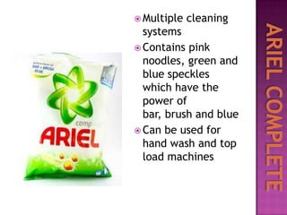 Multiple

cleaning

systems
 Contains pink
noodles, green and
blue speckles
which have the
power of
bar, brush and blue
 Can be used for
hand wash and top
load machines

 