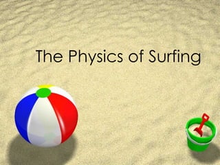 The Physics of Surfing 