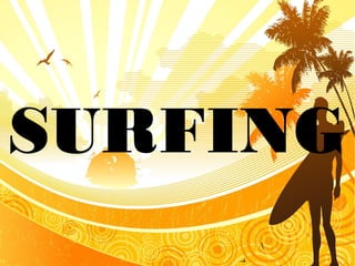 SURFING
 