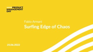 Fabio Armani
Surfing Edge of Chaos
 