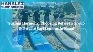 Surfing Harmony: Choosing Between Group
& Private Surf Lessons In Kauai
 