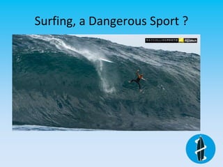 Surfing, a Dangerous Sport ?
 