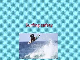 Surfing safety
 