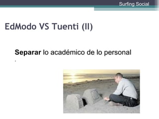 Separar  lo académico de lo personal .  EdModo VS Tuenti (II) Surfing Social 
