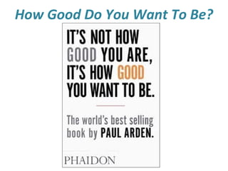 How Good Do You Want To Be?

 