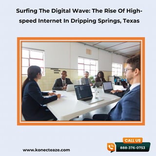 www.konecteaze.com
Surfing The Digital Wave: The Rise Of High-
speed Internet In Dripping Springs, Texas
 