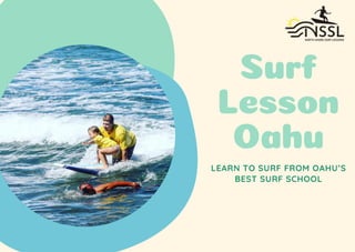 Surf
Lesson
Oahu
LEARN TO SURF FROM OAHU’S
BEST SURF SCHOOL
 