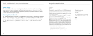 SurfLink Media Controls Overview 
Volume Control 
The volume of the media source streaming to your hearing instruments can be adjusted by 
using the Volume Control. Slide your finger to the right to increase the volume and to the left 
to decrease the volume. The blue light indicates the volume control position of SurfLink Media. 
A longer bar means increased volume. 
Streaming Activation Control 
The streaming activation range of the SurfLink Media can be increased or decreased to adjust the 
distance where a streaming session begins. Slide your finger to the right to increase the distance 
between the location of the SurfLink Media and where you want to be able to start streaming. 
The blue light indicates the range position of SurfLink Media. A longer bar means increased 
distance. 
Regulatory Notices 
FCC ID: EOA-TV 
IC: 6903A-TV 
FCC Notice 
This device complies with part 15 of the FCC rules and with RSS-210. Operation is subject 
to the following two conditions: (1) This device may not cause harmful interference, and 
(2) this device must accept any interference received, including interference that may cause 
undesired operation of the device. 
Note: The manufacturer is not responsible for any radio or TV interference caused by 
unauthorized modifications to this equipment. Such modifications could void the user’s 
authority to operate the equipment. 
Hereby, Paradigm declares that SurfLink Media is in compliance with the essential 
requirements and other relevant provisions of Directive 1999/5/EC. A copy of the Declaration 
of Conformity can be obtained from the following addresses. 
This Class B digital apparatus complies with Canadian ICES-003. Cet appareil numérique 
de la classe B est conforme à la norme NMB-003 du Canada. 
Note: This equipment has been tested and found to comply with the limits for a Class B 
digital device, pursuant to part 15 of the FCC Rules. These limits are designed to provide 
reasonable protection against harmful interference in a residential installation. This equipment 
generates, uses and can radiate radio frequency energy and, if not installed and used in 
accordance with the instructions, may cause harmful interference to radio communications. 
However, there is no guarantee that interference will not occur in a particular installation. If 
this equipment does cause harmful interference to radio or television reception, which can 
be determined by turning the equipment off and on, the user is encouraged to try to correct 
the interference by one or more of the following measures: 
• Reorient or relocate the receiving antenna. 
• Increase the separation between the equipment and receiver. 
• Connect the equipment into an outlet on a circuit different from that 
to which the receiver is connected. 
• Consult the dealer or an experienced radio/TV technician for help. 
Paradigm, Inc. 
6600 Washington Ave. South 
Eden Prairie, MN USA 
Paradigm, Inc. European Headquarters 
Wm. F. Austin House, Bramhall Technology Park 
Pepper Road, Hazel Grove, Stockport SK7 5BX 
United Kingdom 
10 11 
 
