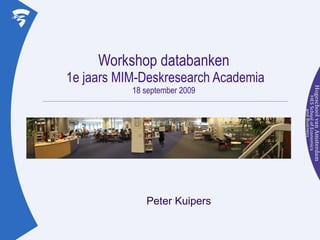 Workshop databanken  1e jaars MIM-Deskresearch Academia 18 september 2009 Peter Kuipers 