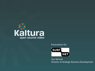 Kaltura Presentation

           Presentation for




           Guy Spivack
           Director of Strategic Business Development
 