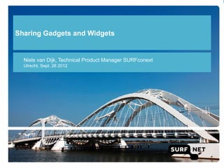 Sharing Gadgets and Widgets


  Niels van Dijk, Technical Product Manager SURFconext
  Utrecht, Sept. 26 2012
 