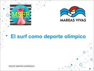 El surf como deporte olímpico
DIEGO SANTOS GONZÁLEZ
 