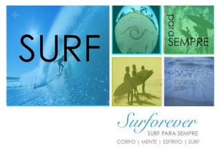 +
CORPO |
MENTE |
ESPÍRITO |
SURF
 