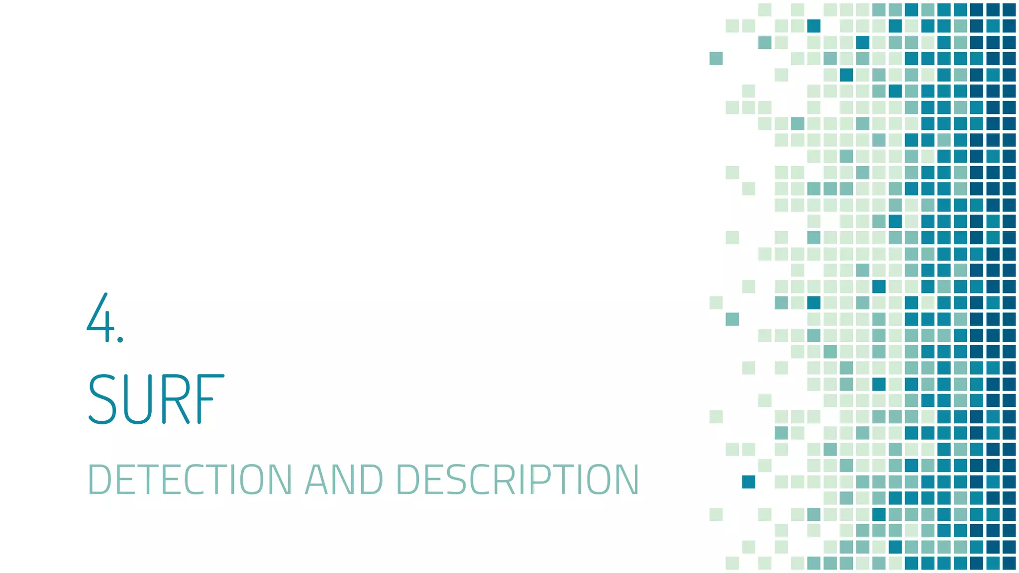 4.
SURF
DETECTION AND DESCRIPTION
 