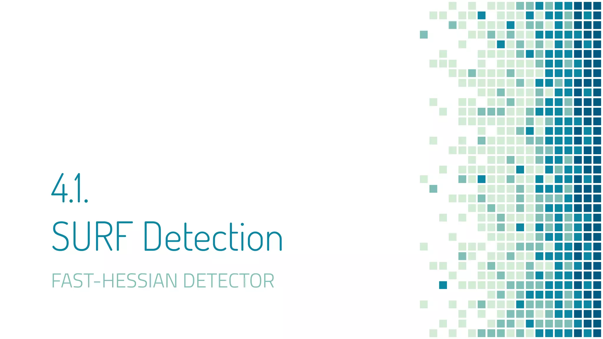 4.1.
SURF Detection
FAST-HESSIAN DETECTOR
 