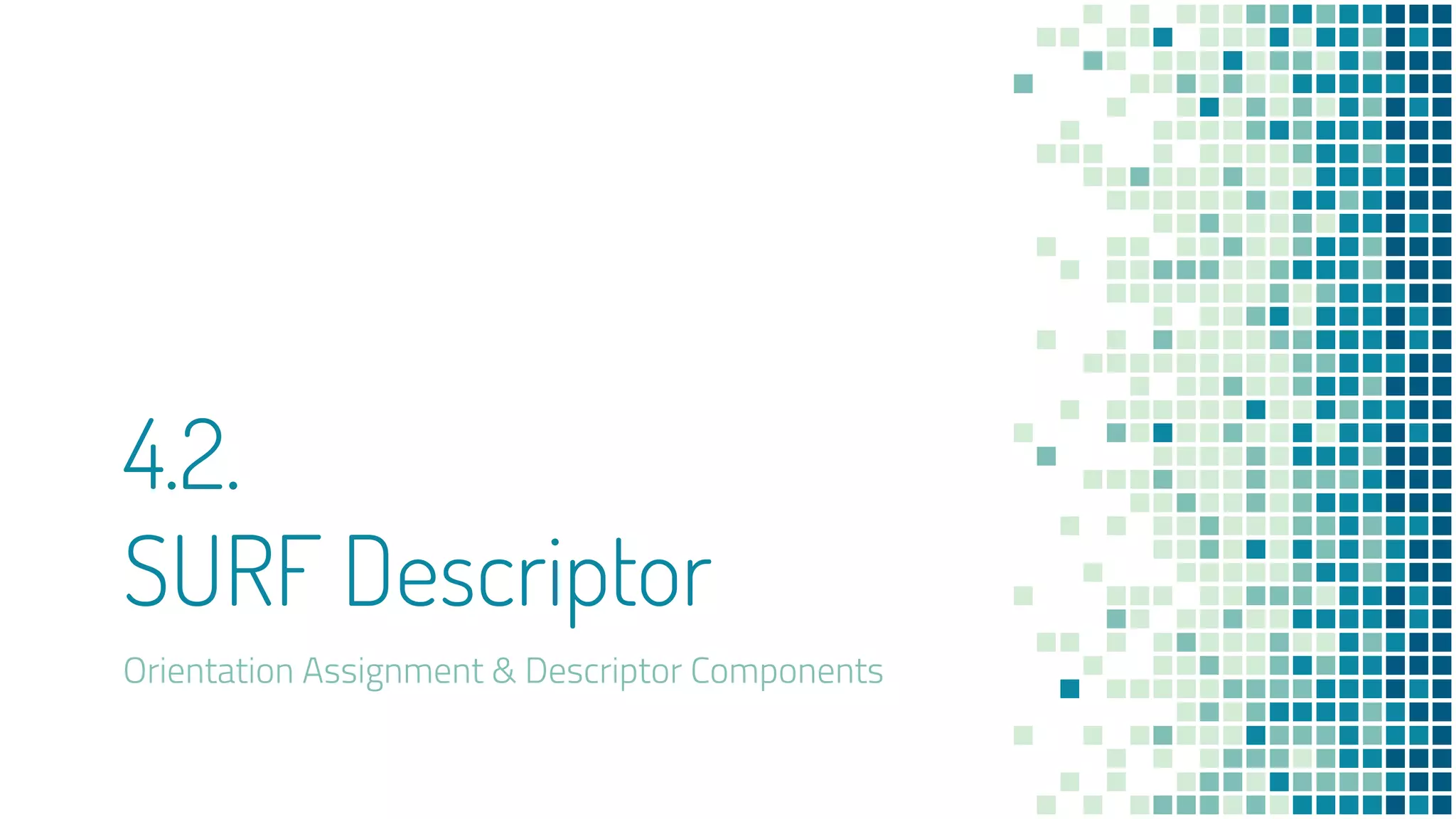 4.2.
SURF Descriptor
Orientation Assignment & Descriptor Components
 